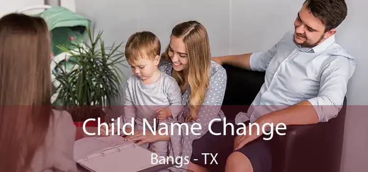 Child Name Change Bangs - TX