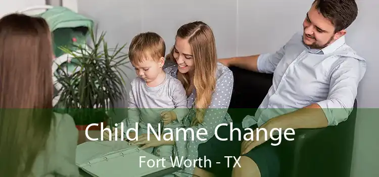 Child Name Change Fort Worth - TX
