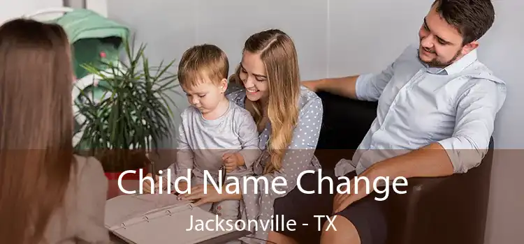 Child Name Change Jacksonville - TX