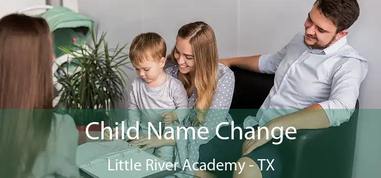 Child Name Change Little River Academy - TX
