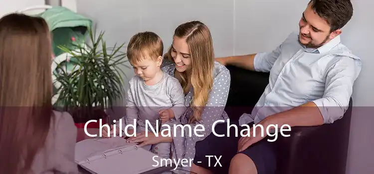 Child Name Change Smyer - TX