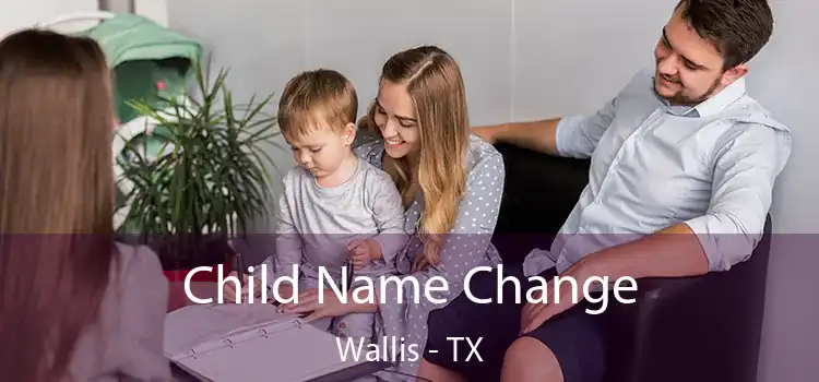 Child Name Change Wallis - TX