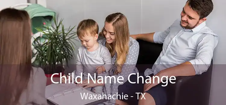 Child Name Change Waxahachie - TX