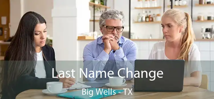 Last Name Change Big Wells - TX