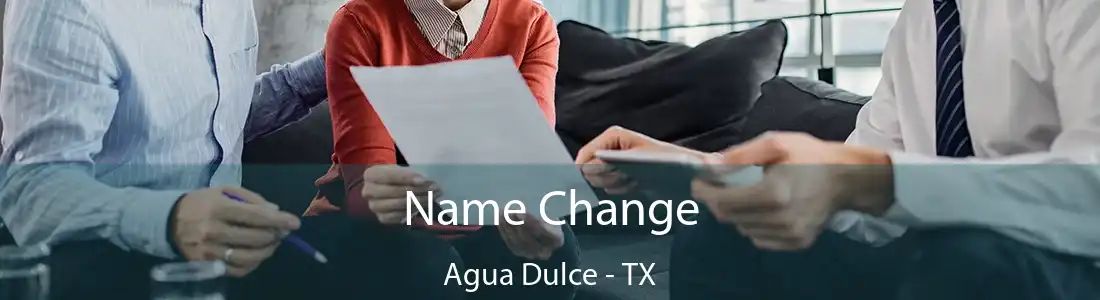 Name Change Agua Dulce - TX