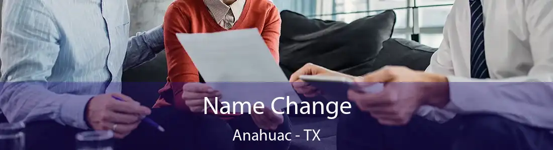 Name Change Anahuac - TX