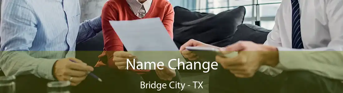 Name Change Bridge City - TX