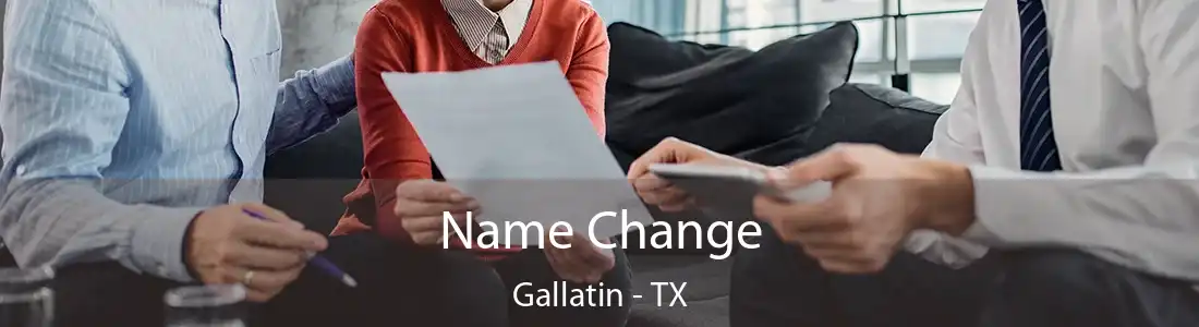 Name Change Gallatin - TX
