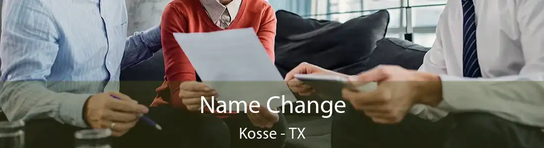 Name Change Kosse - TX