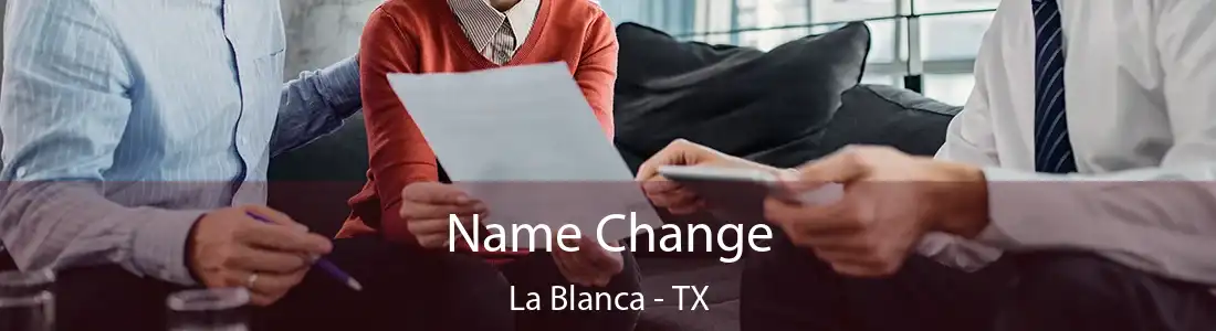Name Change La Blanca - TX