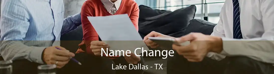 Name Change Lake Dallas - TX