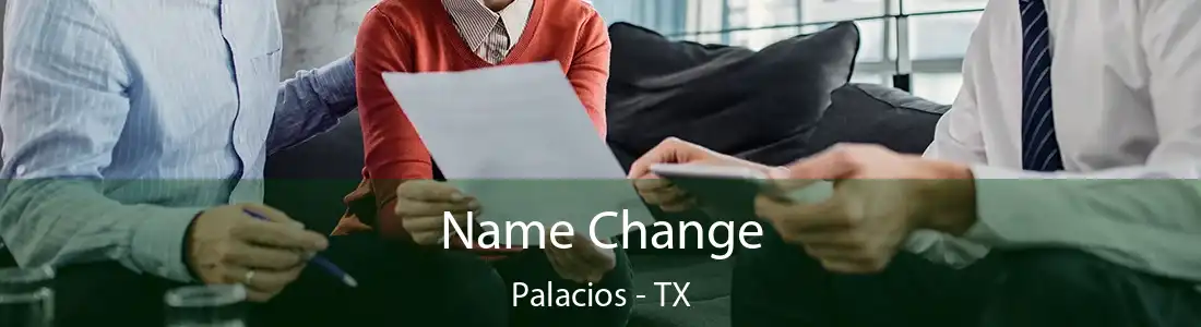 Name Change Palacios - TX