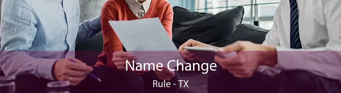  Name Change Rule - TX