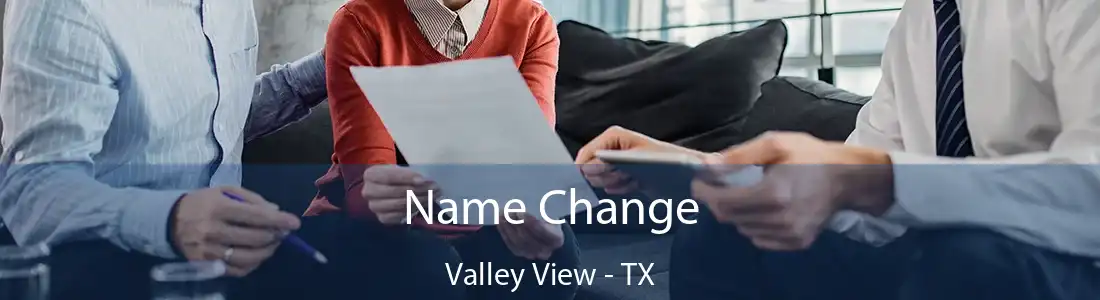 Name Change Valley View - TX